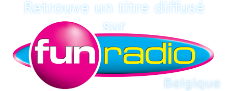 Retrouve un titre diffusé sur Fun Radio Belgique